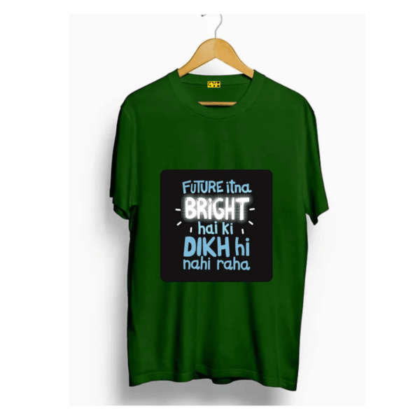 Future itna bright hain ke nazar hi nahi raha t shirt