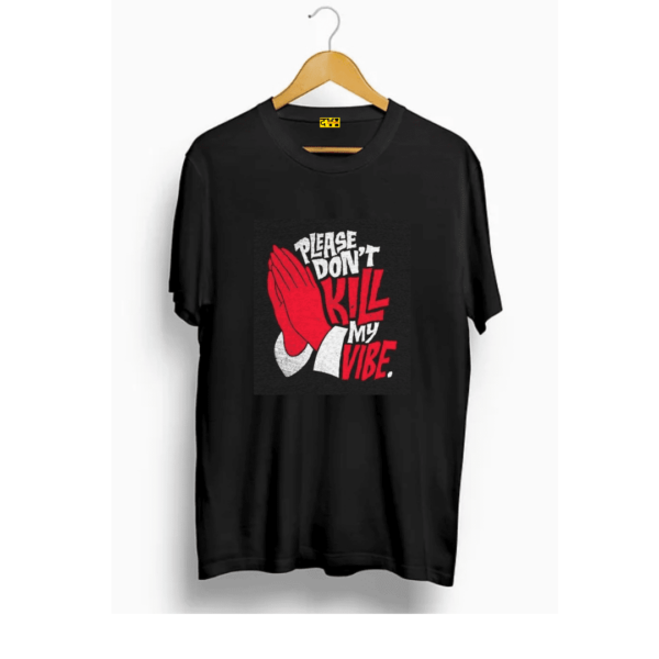 Dont kill my vibe t shirt