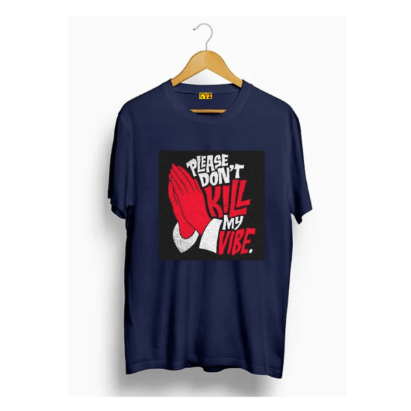 Dont kill my vibe t shirt