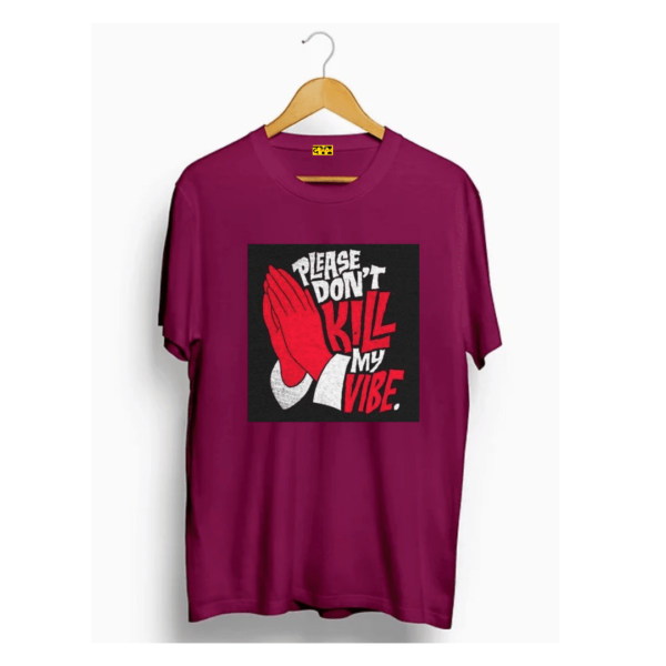 Dont kill my vibe t shirt