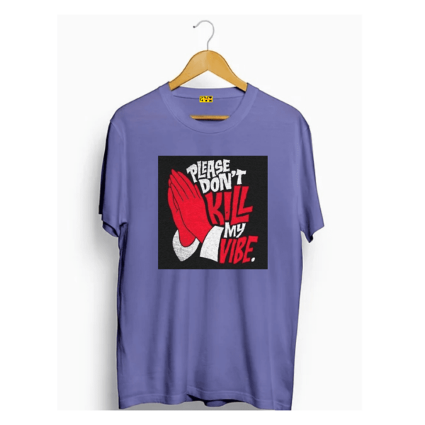 Dont kill my vibe t shirt